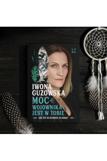 Moc wojownika jest w tobie. Jak �y� w zgodzie ze sob�? - Iwona Guzowska