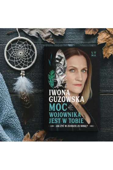 Moc wojownika jest w tobie. Jak �y� w zgodzie ze sob�? - Iwona Guzowska