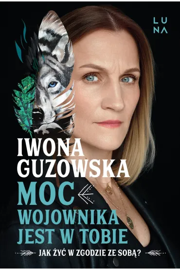Moc wojownika jest w tobie. Jak �y� w zgodzie ze sob�? - Iwona Guzowska