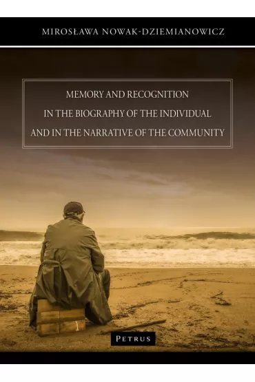 Memory and recognition in the biography of the individual and in the narrative of the community - Miros�awa Nowak-Dziemianowicz