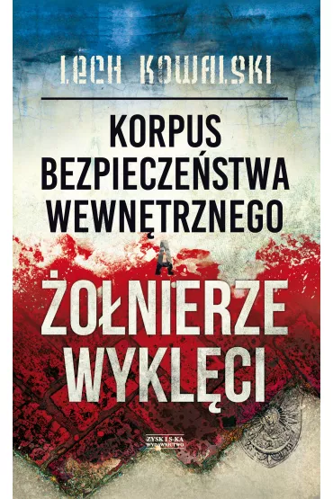 Korpus Bezpiecze�stwa Wewn�trznego a �o�nierze Wykl�ci - Lech Kowalski