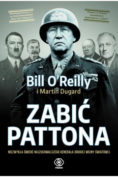 Zabić Pattona. Niezwykła śmierć najzuchwalszego generała drugiej wojny światowej