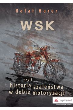 WSK czyli historia szalestwa w dobie motoryzacji