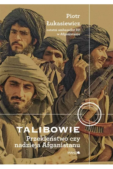 Talibowie. Przekle�stwo czy nadzieja Afganistanu - Piotr �ukasiewicz