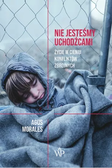 Nie jeste�my uchod�cami. �ycie w cieniu konflikt�w zbrojnych - Agus Morales