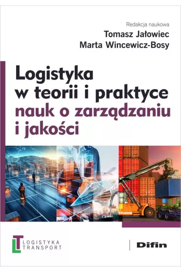 Logistyka w teorii i praktyce nauk o zarz�dzaniu i jako�ci - Tomasz Ja�owiec, Marta Wincewicz-Bosy