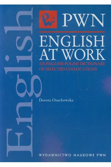 English at Work An English-Polish Dictionary of selected collocations - Dorota Osuchowska