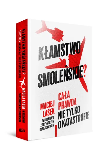 K�amstwo smole�skie? Ca�a prawda nie tylko o katastrofie - Maciej  Lasek