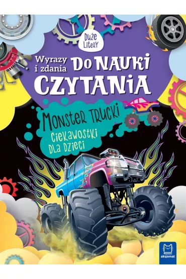 WYRAZY I ZDANIA DO NAUKI CZYTANIA. DU�E LITERY. MONSTER TRUCKI. CIEKAWOSTKI DLA DZIECI. - Agnieszka Bator