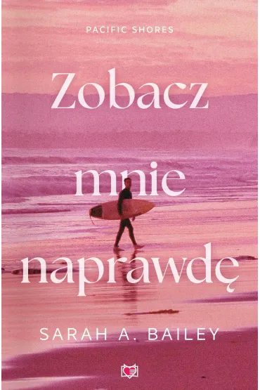 Zobacz mnie naprawd�. Pacific Shores. Tom 3 - Sarah A. Bailey