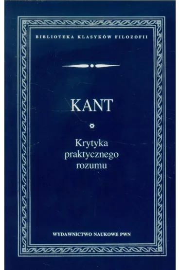 Krytyka praktycznego rozumu - Immanuel Kant