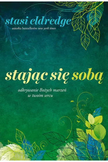 Staj�c si� sob� odkrywanie bo�ych marze� w twoim sercu - Stasi Eldredge