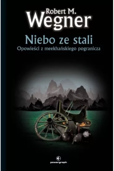 Niebo ze stali. Opowie�ci z meekha�skiego pogranicza. Tom 3 - Robert M. Wegner