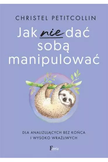 Jak nie da sob manipulowa - Christel Petitcollin