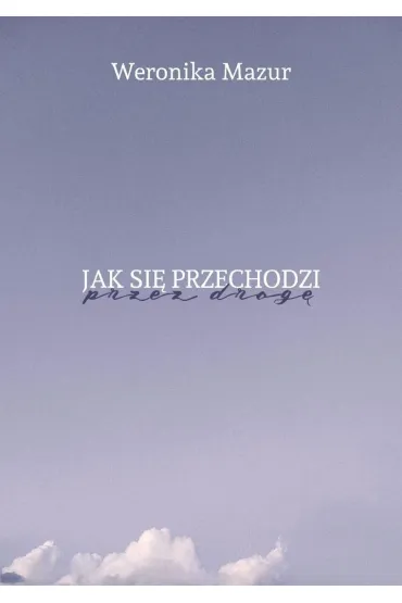 Jak si� przechodzi przez drog� - Weronika  Mazur