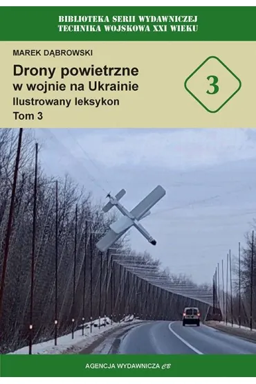 Drony powietrzne w wojnie na Ukrainie. Ilustrowany leksykon. Tom 3 - Marek D�browski