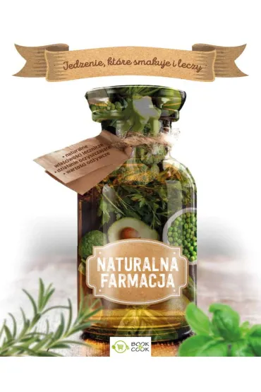 Naturalna farmacja. Jedzenie, kt�re smakuje i leczy
