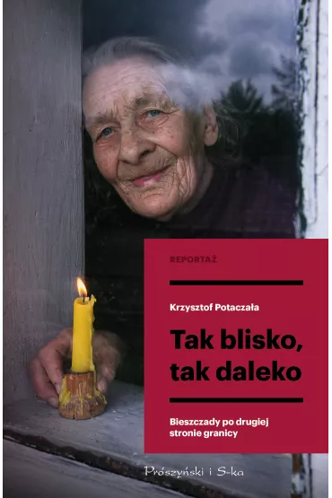 Tak blisko, tak daleko. Bieszczady po drugiej stronie granicy - Krzysztof Potacza�a