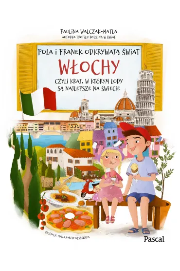 Pola i Franek odkrywaj� �wiat. W�ochy, czyli kraj, w kt�rym lody s� najlepsze na �wiecie - Paulina  Walczak-Matla