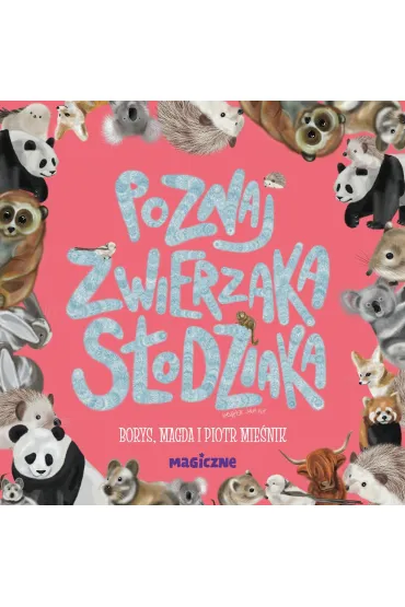 Poznaj zwierzaka s�odziaka - Piotr Mie�nik, Magda  Mie�nik