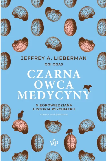 Czarna owca medycyny. Nieopowiedziana historia psychiatrii - Jeffrey A. Lieberman