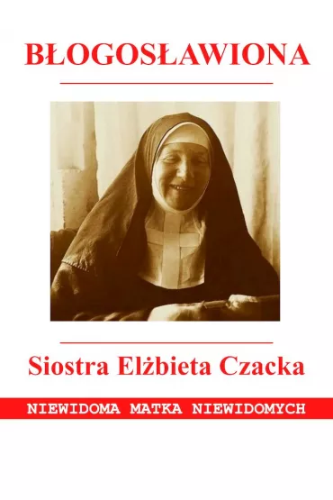 B�ogos�awiona Siostra El�bieta Czacka - Ewa  Giermek