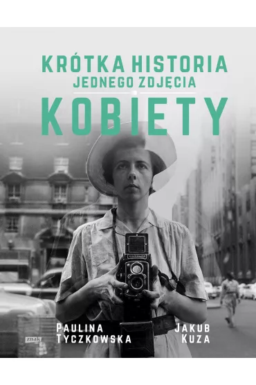 Krtka historia jednego zdjcia. Kobiety - Jakub Kuza, Paulina  Tyczkowska