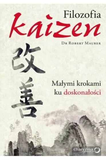 Filozofia Kaizen. Ma�ymi krokami ku doskona�o�ci - Robert Maurer