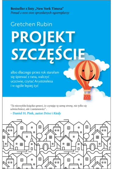 Projekt szcz�cie dlaczego przez rok stara�am si� �piewa� z rana walczy� uczciwie czyta� arystotelesa i w og�le lepiej �y� - Gretchen Rubin