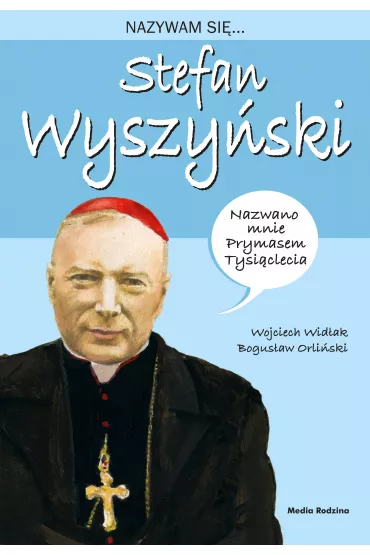 Nazywam si� Stefan Wyszy�ski - Wojciech Wid�ak