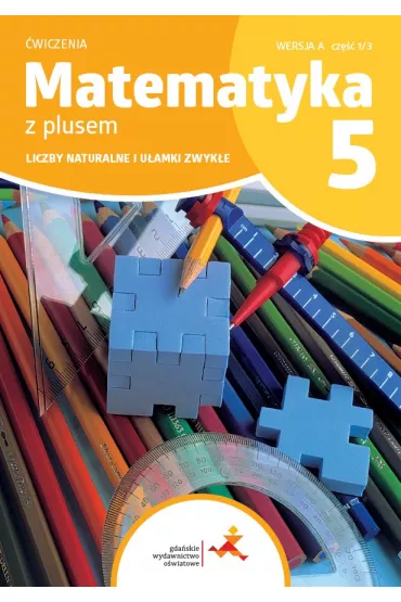 Matematyka z plusem 5. �wiczenia. Liczby naturalne i u�amki zwyk�e. Wersja A. Cz�� 1/3 - Ma�gorzata Dobrowolska, Stanis�aw Wojtan, Zofia Bola�ek