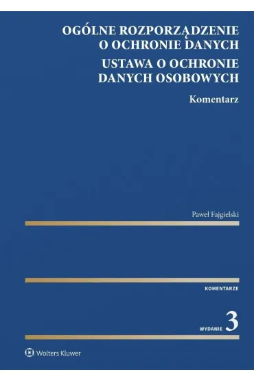 Og�lne rozporz�dzenie o ochronie danych. Ustawa o ochronie danych osobowych. Komentarz. Seria Du�e K - Pawe� Fajgielski