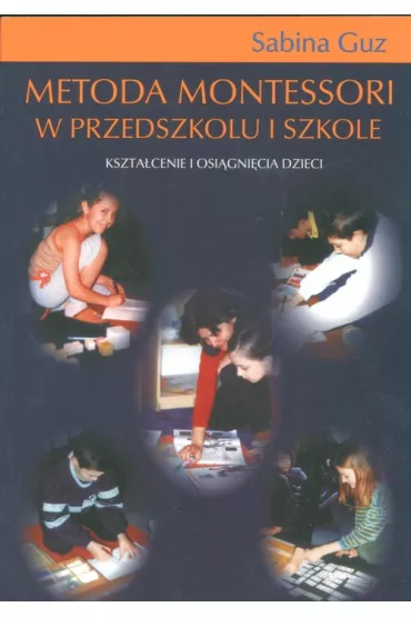 Metoda Montessori w przedszkolu i szkole - Sabina Guz