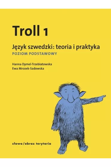 Troll 1. J�zyk szwedzki: teoria i praktyka. Poziom Podstawowy - Ewa Mrozek-Sadowska, Hanna Dymel-Trzebiatowska