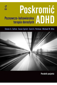 Poskromi ADHD. Poznawczo-behawioralna terapia dorosych. Poradnik pacjenta