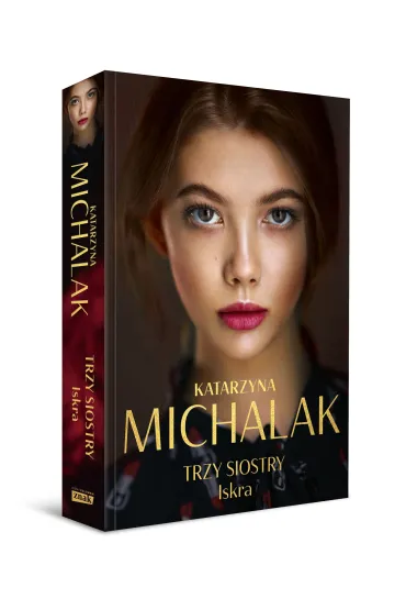 Iskra. Trzy siostry. Tom 1 - Katarzyna Michalak