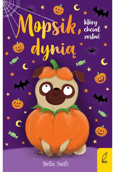 Mopsik, kt�ry chcia� zosta� dyni�. Mopsik. Tom 5 - Bella  Swift