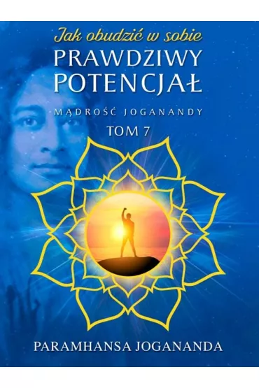 M�dro�� Joganandy Tom 7. Jak obudzi� w sobie prawdziwy potencja� - Paramahamsa Jogananda