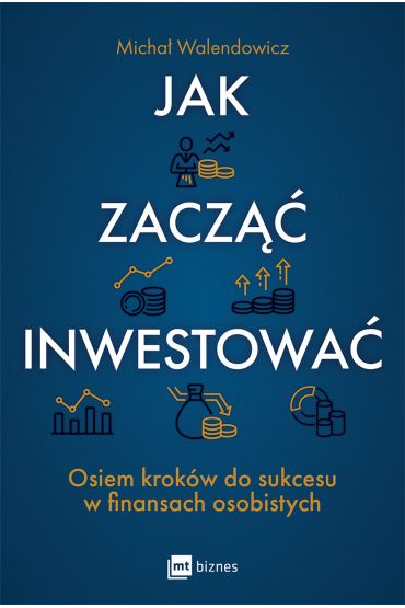 Jak zacząć inwestować? Osiem kroków do sukcesu w finansach osobistych