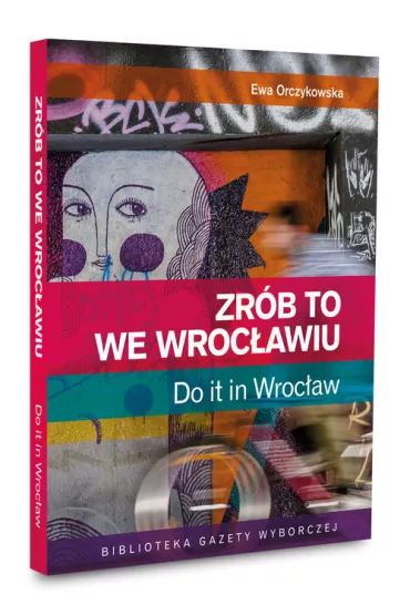 Zr�b to we Wroc�awiu. Do it in Wroc�aw - Ewa Orczykowska