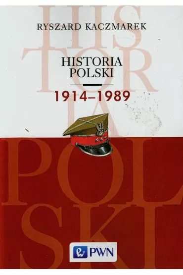 Historia Polski 1914-1989 - Ryszard Kaczmarek