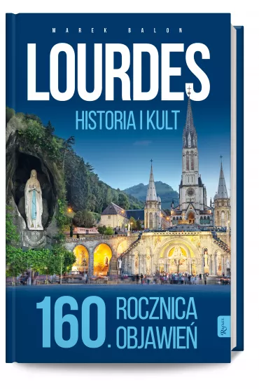 Lourdes historia i kult 160 rocznica objawie� * * - Marek Balon