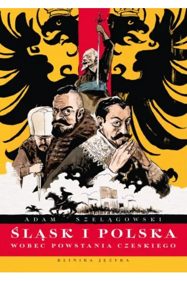 �l�sk i Polska wobec Powstania Czeskiego - Adam Szel�gowski