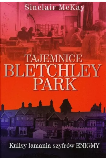 Tajemnice Bletchley Park - Sinclair McKay