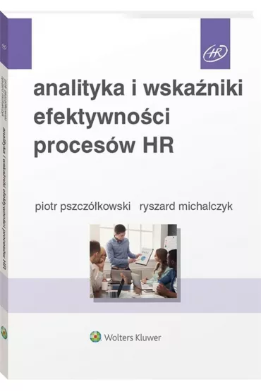 Analityka i wska�niki efektywno�ci proces�w HR - Piotr  Pszcz�kowski, Ryszard  Michalczyk