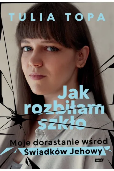 Jak rozbi�am szk�o. Moje dorastanie w�r�d �wiadk�w jehowy wyd. specjalne - Tulia Topa