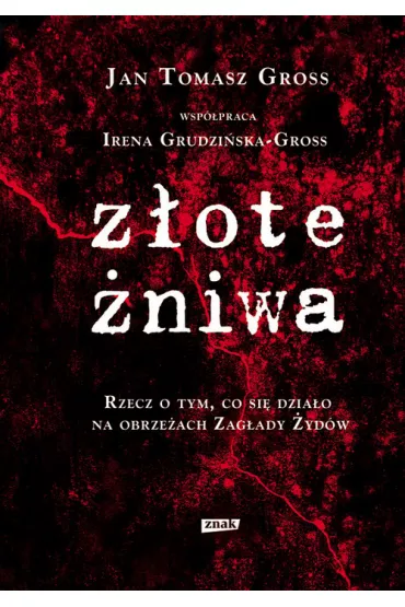 Zote niwa. Rzecz o tym, co si dziao na obrzeach zagady ydw - Irena Grudziska-Gross, Jan Tomasz Gross