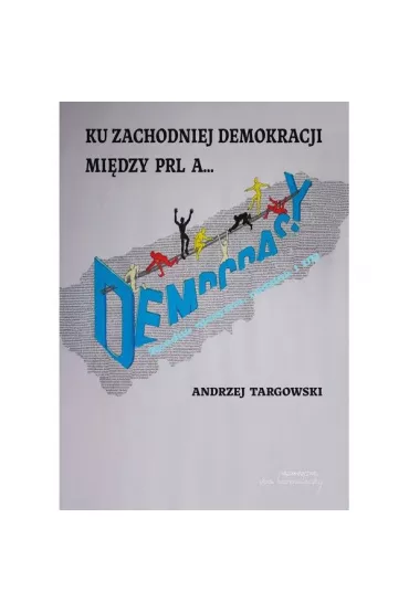 Ku zachodniej demokracji. Mi�dzy PRL a...? - Andrzej Targowski