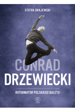 Conrad Drzewiecki. Reformator polskiego baletu