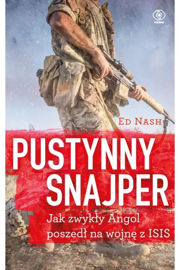 Pustynny snajper, czyli jak zwyk�y Angol poszed� na wojn� z ISIS - Ed Nash